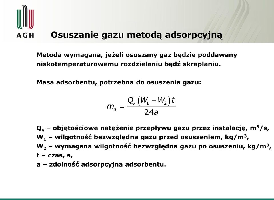 Masa adsorbentu, potrzebna do osuszenia gazu: m a v 1 2 24a Q W W t Q v objętościowe natężenie przepływu gazu