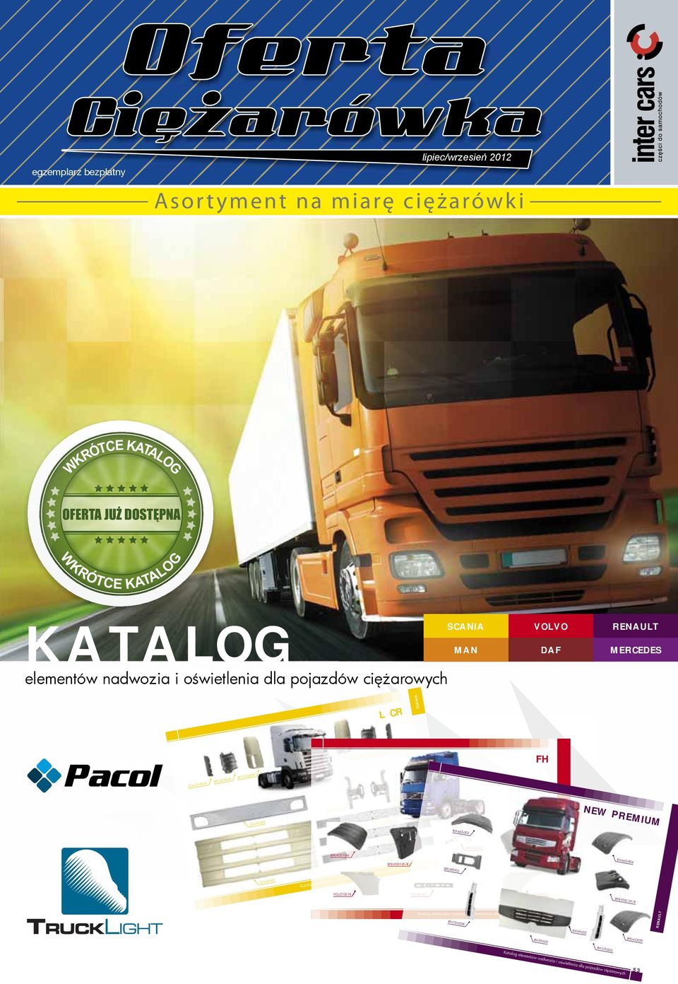 SCA-FP-001 BPB-VO013M BPA-SC001A 0 A BPB-VO013F/R Katalog elementów nadwozia i oświetlenia enia dla pojazdów ciężarowych 7 BPD-VO028 VOL-MG-001 G0 BPD-RE003 BPB-VO013F/R RVI-MG-004 VOL-DT-001R