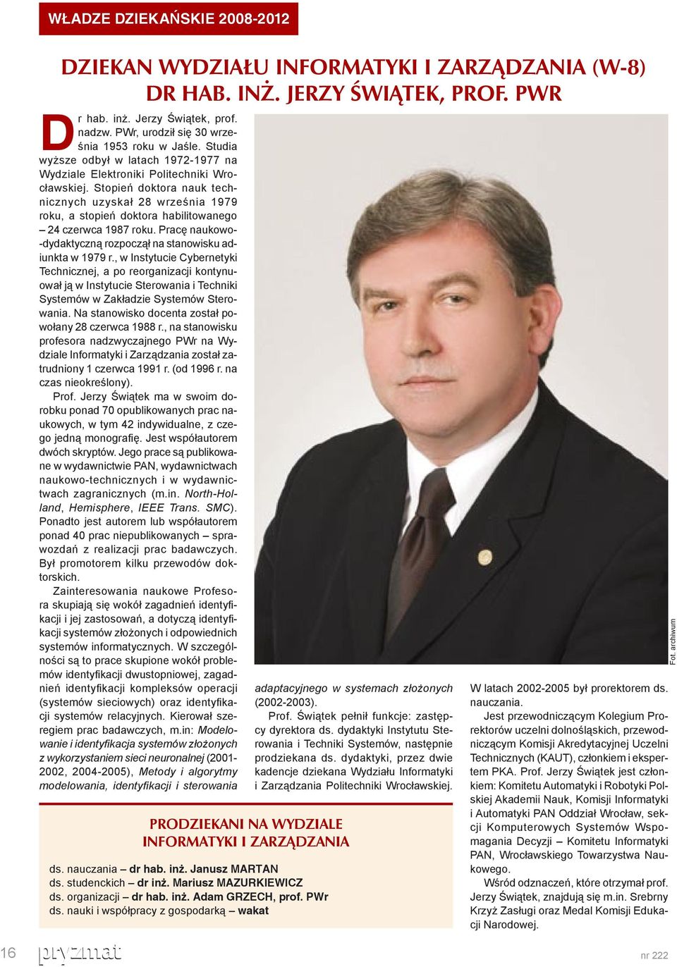 Stopień doktora nauk technicznych uzyskał 28 września 1979 roku, a stopień doktora habilitowanego 24 czerwca 1987 roku. Pracę naukowo- -dydaktyczną rozpoczął na stanowisku adiunkta w 1979 r.