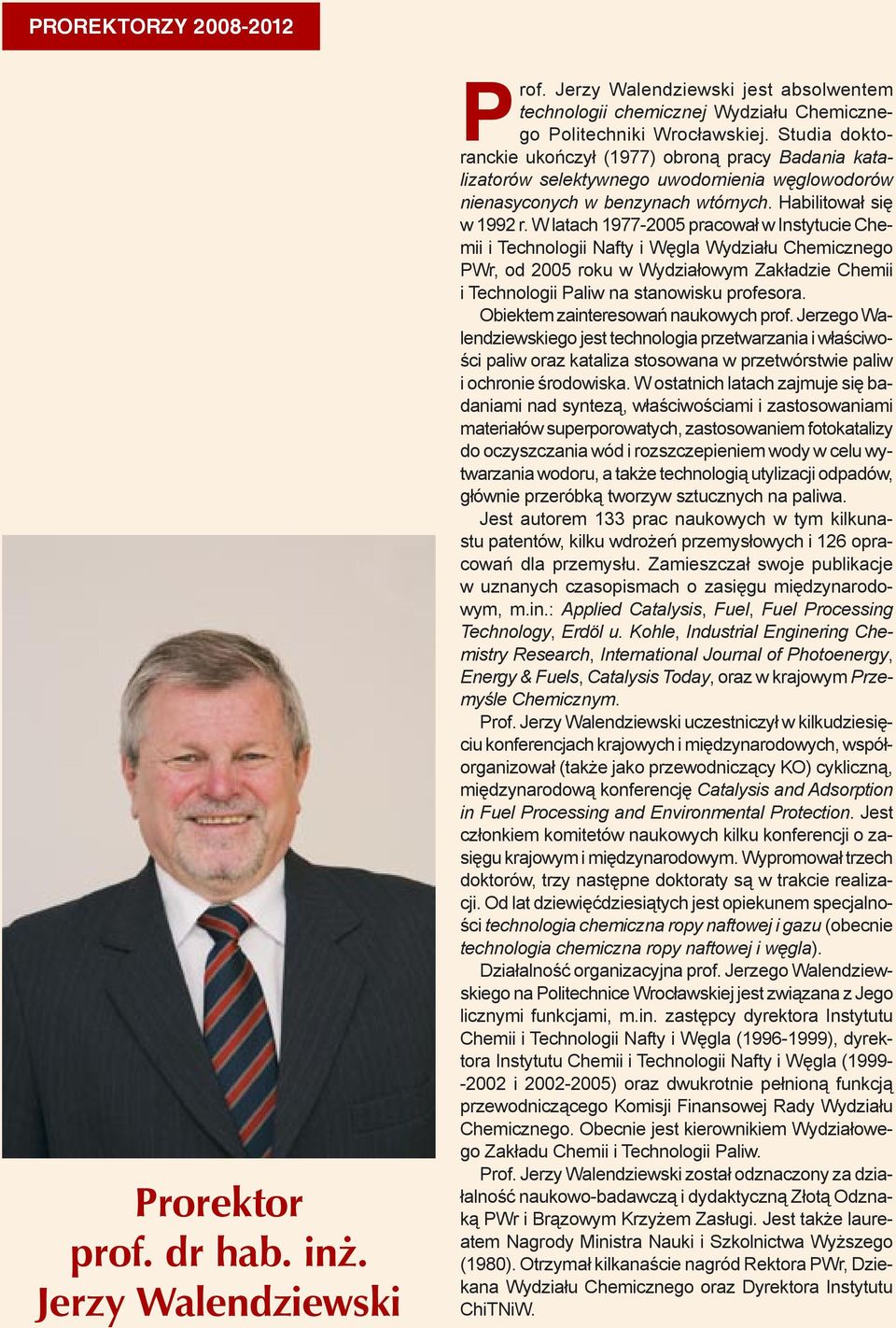 W latach 1977-2005 pracował w Instytucie Chemii i Technologii Nafty i Węgla Wydziału Chemicznego PWr, od 2005 roku w Wydziałowym Zakładzie Chemii i Technologii Paliw na stanowisku profesora.