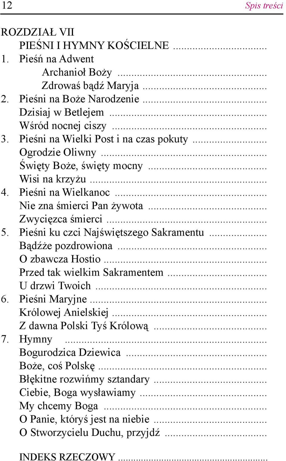 Pieśni ku czci Najświętszego Sakramentu... Bądźże pozdrowiona... O zbawcza Hostio... Przed tak wielkim Sakramentem... U drzwi Twoich... 6. Pieśni Maryjne... Królowej Anielskiej.