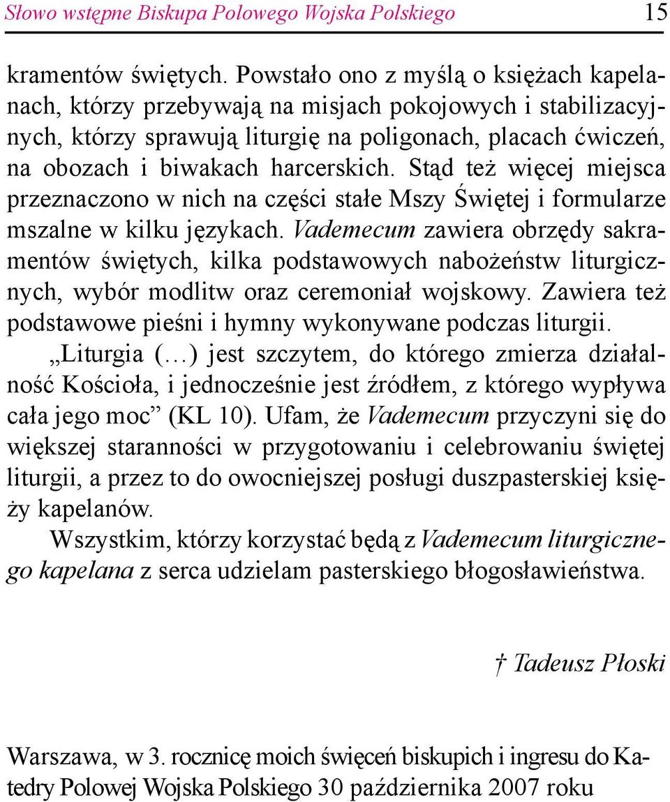 Stąd też więcej miejsca przeznaczono w nich na części stałe Mszy Świętej i formularze mszalne w kilku językach.