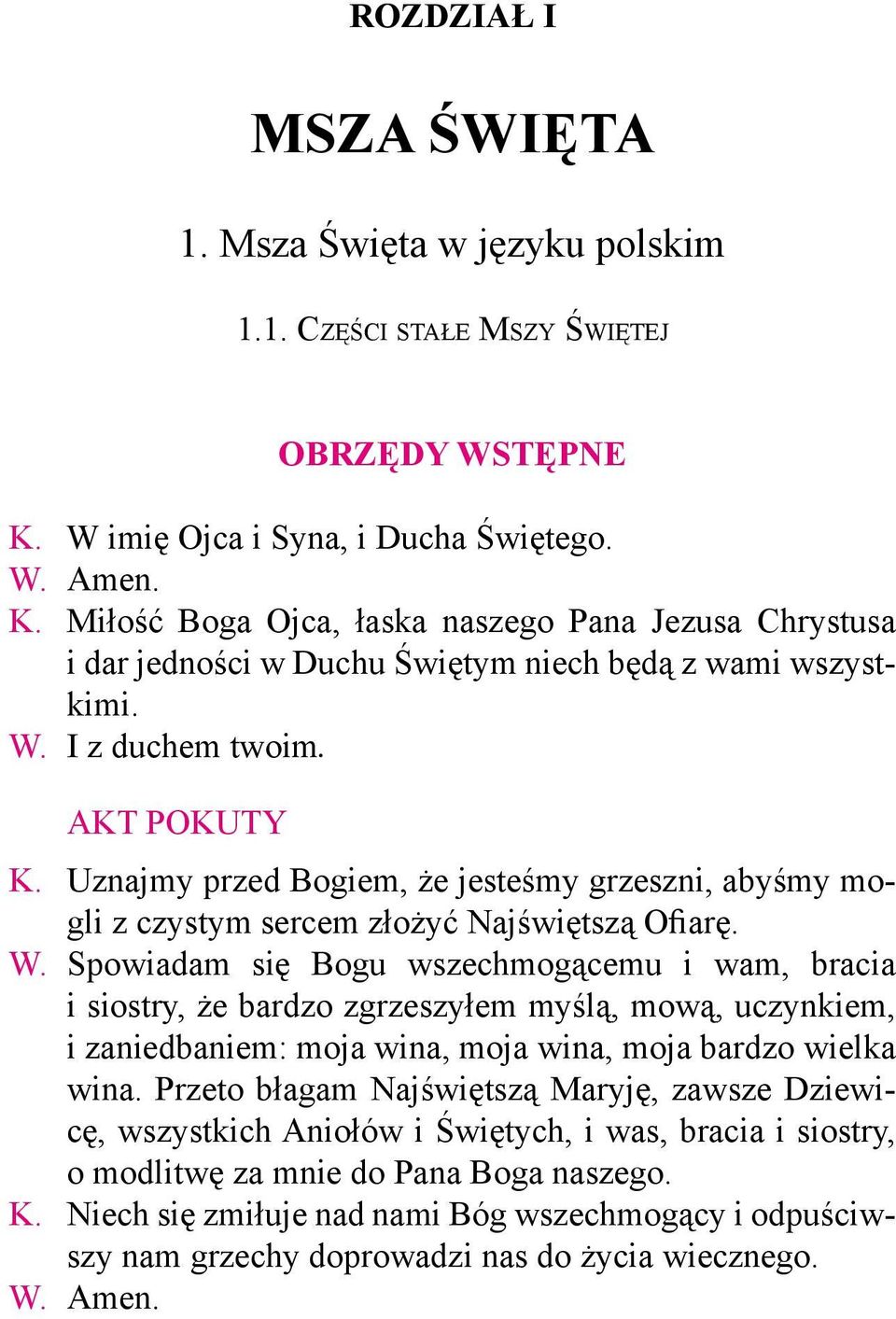 Uznajmy przed Bogiem, że jesteśmy grzeszni, abyśmy mogli z czystym sercem złożyć Najświętszą Ofiarę. W.