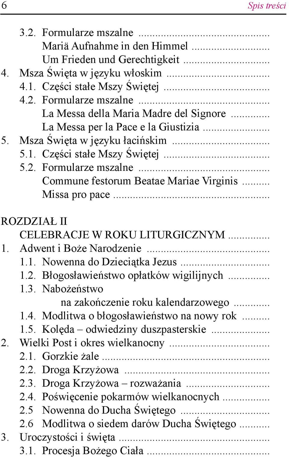 .. ROZDZIAŁ II CELEBRACJE W ROKU LITURGICZNYM... 1. Adwent i Boże Narodzenie... 1.1. Nowenna do Dzieciątka Jezus... 1.2. Błogosławieństwo opłatków wigilijnych... 1.3.