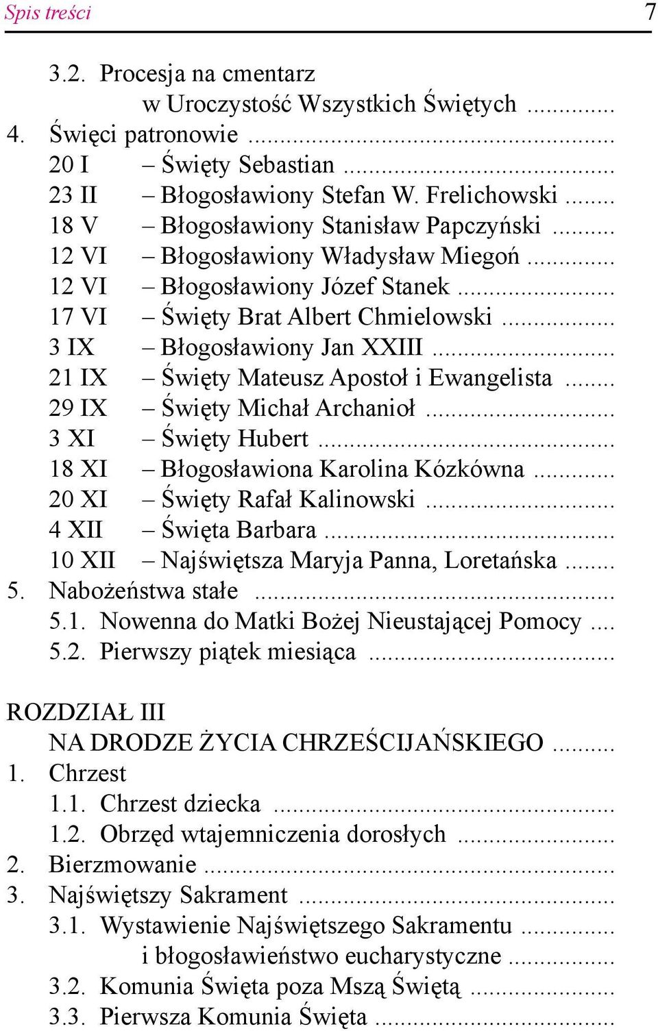 .. 21 IX Święty Mateusz Apostoł i Ewangelista... 29 IX Święty Michał Archanioł... 3 XI Święty Hubert... 18 XI Błogosławiona Karolina Kózkówna... 20 XI Święty Rafał Kalinowski... 4 XII Święta Barbara.
