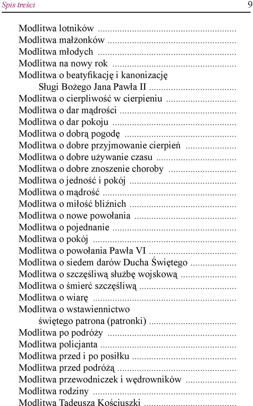 .. Modlitwa o dobre znoszenie choroby... Modlitwa o jedność i pokój... Modlitwa o mądrość... Modlitwa o miłość bliźnich... Modlitwa o nowe powołania... Modlitwa o pojednanie... Modlitwa o pokój.