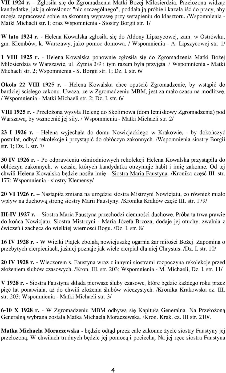 /Wspomnienia - Matki Michaeli str. l; oraz Wspomnienia - Siostry Borgii str. 1/ W lato 1924 r. - Helena Kowalska zgłosiła się do Aldony Lipszycowej, zam. w Ostrówku, gm. Klembów, k.