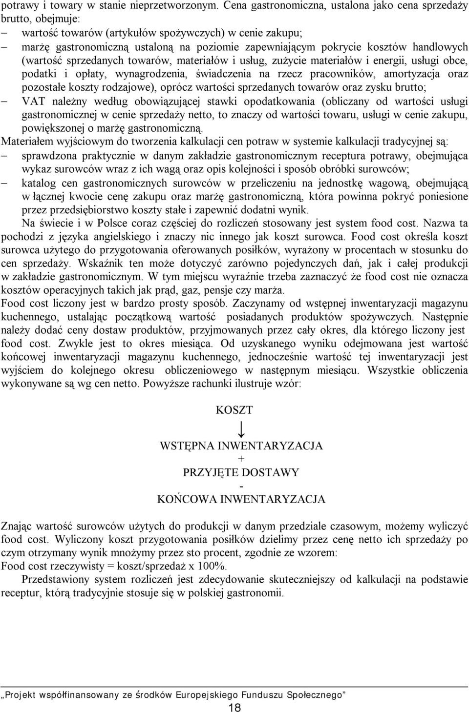 handlowych (wartość sprzedanych towarów, materiałów i usług, zużycie materiałów i energii, usługi obce, podatki i opłaty, wynagrodzenia, świadczenia na rzecz pracowników, amortyzacja oraz pozostałe