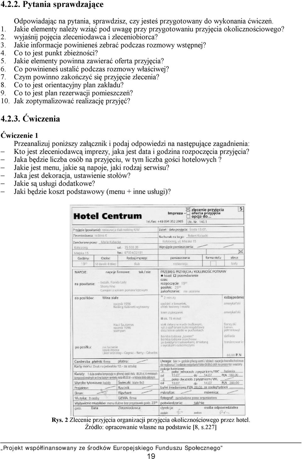 6. Co powinieneś ustalić podczas rozmowy właściwej? 7. Czym powinno zakończyć się przyjęcie zlecenia? 8. Co to jest orientacyjny plan zakładu? 9. Co to jest plan rezerwacji pomieszczeń? 10.