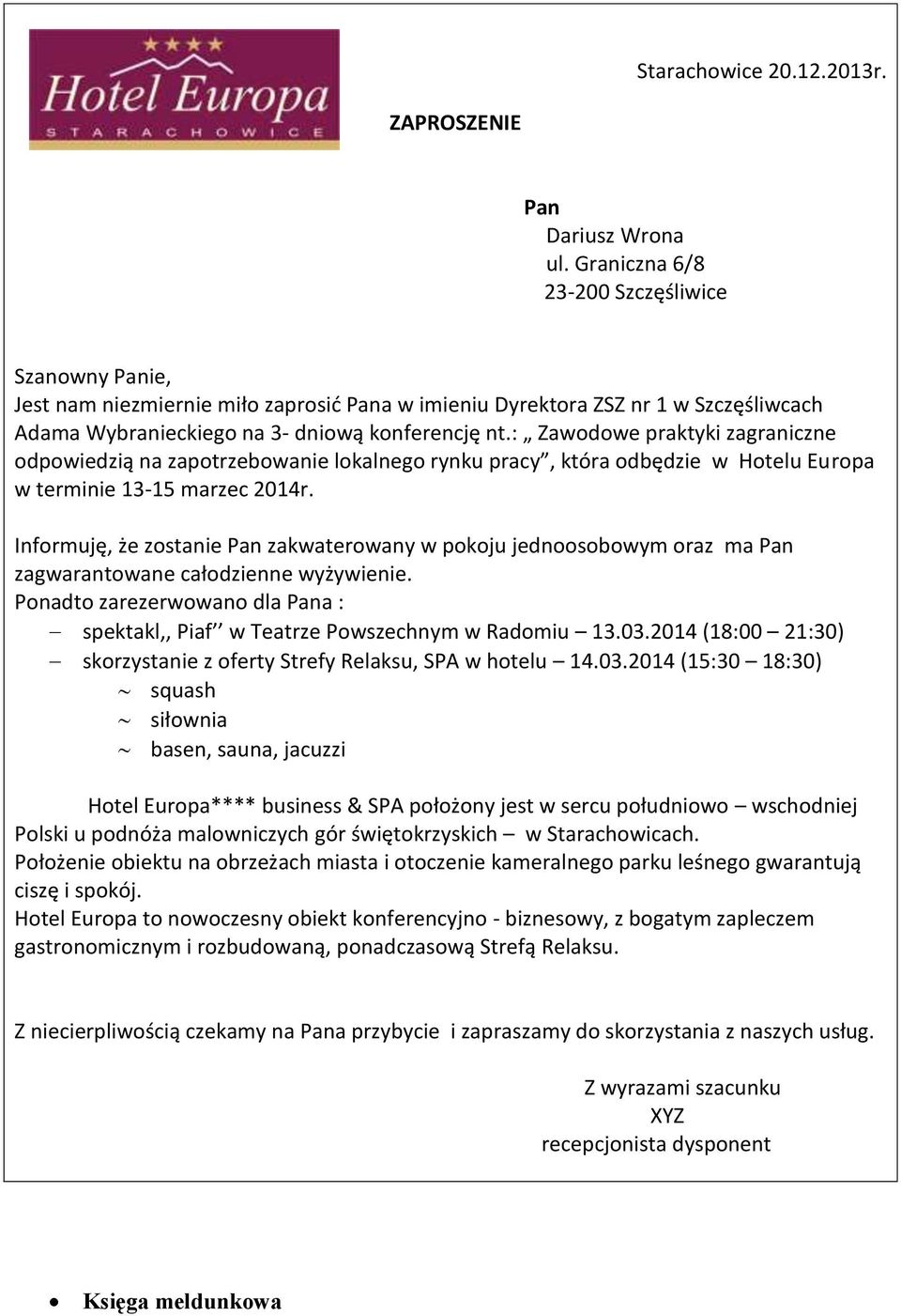 : Zawodowe praktyki zagraniczne odpowiedzią na zapotrzebowanie lokalnego rynku pracy, która odbędzie w Hotelu Europa w terminie 13-15 marzec 2014r.