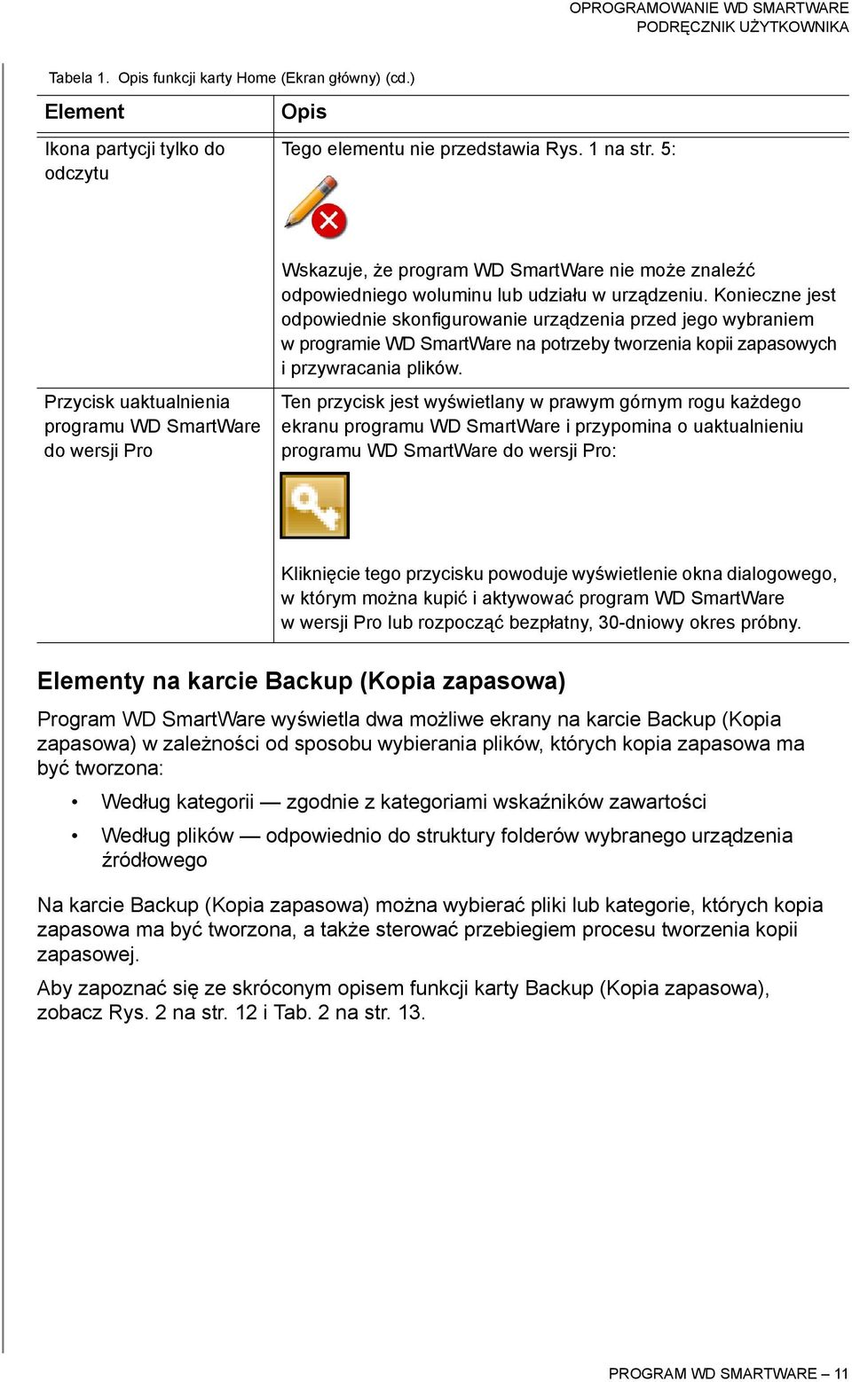 Konieczne jest odpowiednie skonfigurowanie urządzenia przed jego wybraniem w programie WD SmartWare na potrzeby tworzenia kopii zapasowych i przywracania plików.