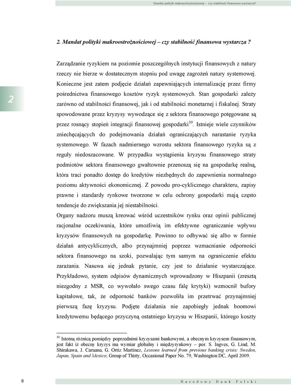Konieczne jest zatem podjęcie działań zapewniających internalizację przez firmy pośrednictwa finansowego kosztów ryzyk systemowych.