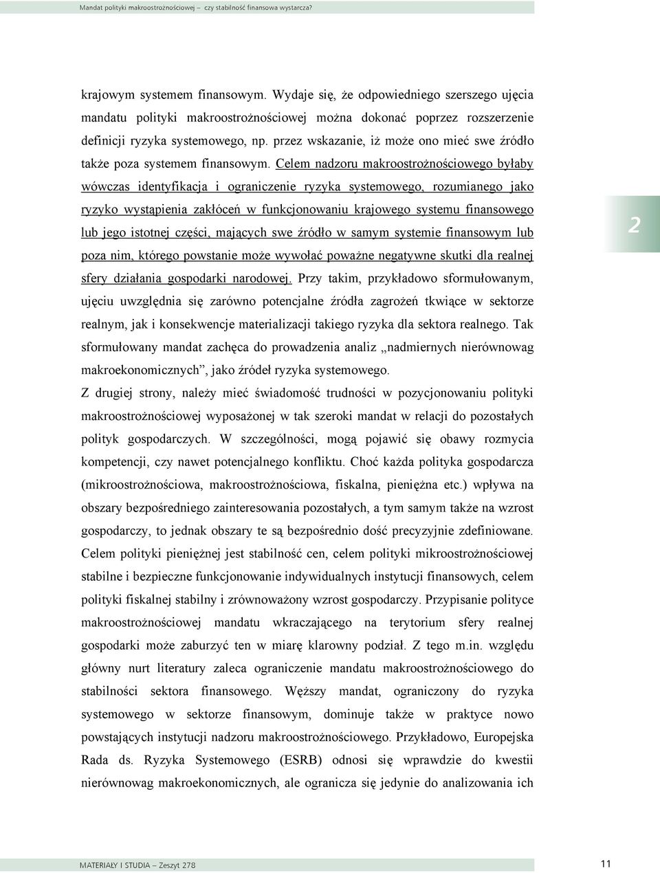 przez wskazanie, iż może ono mieć swe źródło także poza systemem finansowym.