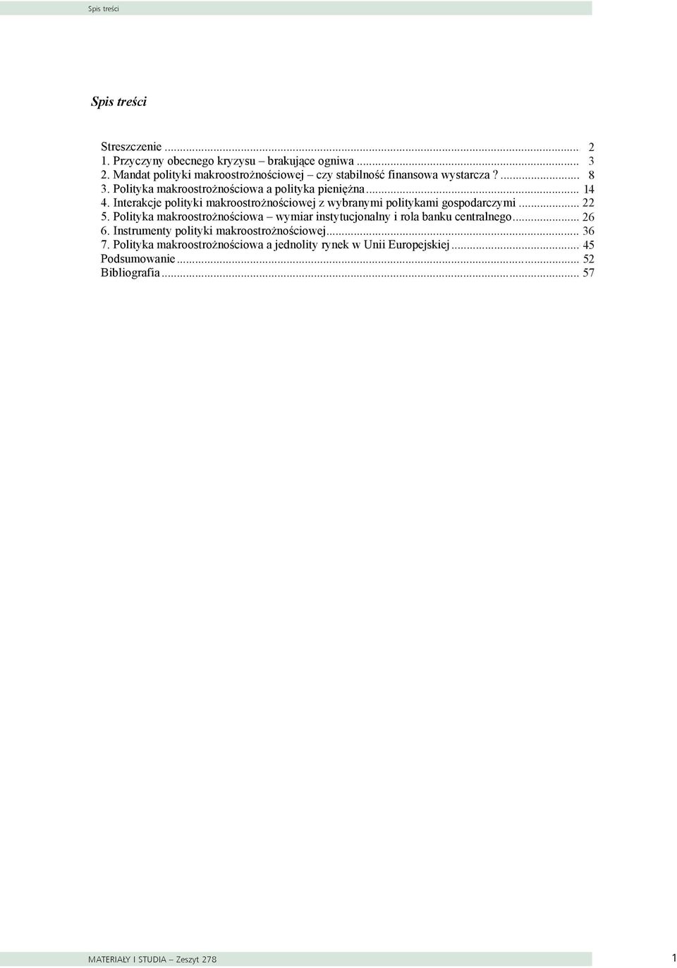 Interakcje polityki makroostrożnościowej z wybranymi politykami gospodarczymi... 22 5.