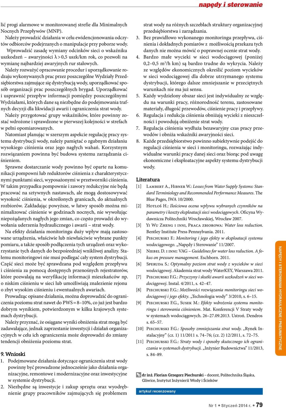 Należy rozważyć opracowanie procedur i uporządkowanie rodzaju wykonywanych prac przez poszczególne Wydziały Przedsiębiorstwa zajmujące się dystrybucją wody, uporządkować sposób organizacji prac