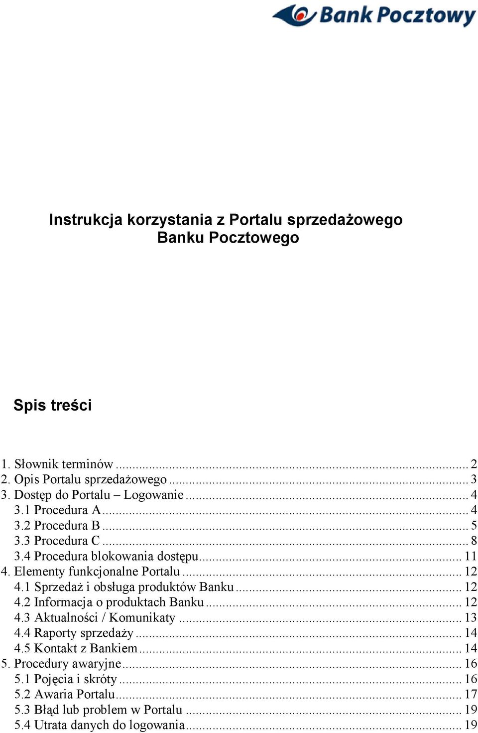 Elementy funkcjonalne Portalu... 12 4.1 SprzedaŜ i obsługa produktów Banku... 12 4.2 Informacja o produktach Banku... 12 4.3 Aktualności / Komunikaty... 13 4.
