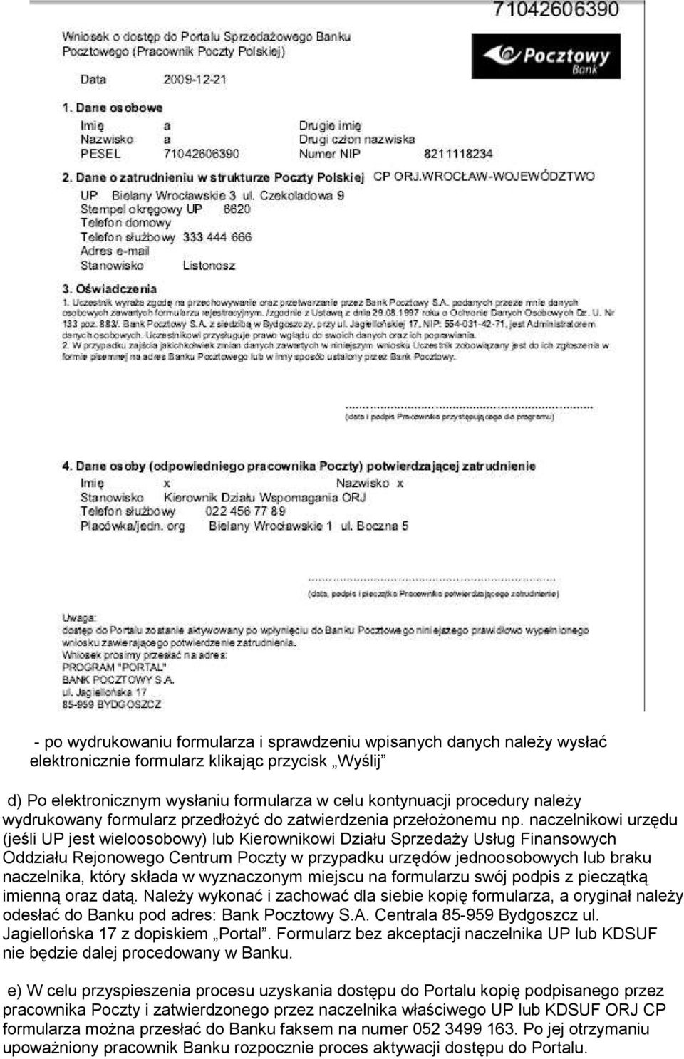 naczelnikowi urzędu (jeśli UP jest wieloosobowy) lub Kierownikowi Działu SprzedaŜy Usług Finansowych Oddziału Rejonowego Centrum Poczty w przypadku urzędów jednoosobowych lub braku naczelnika, który