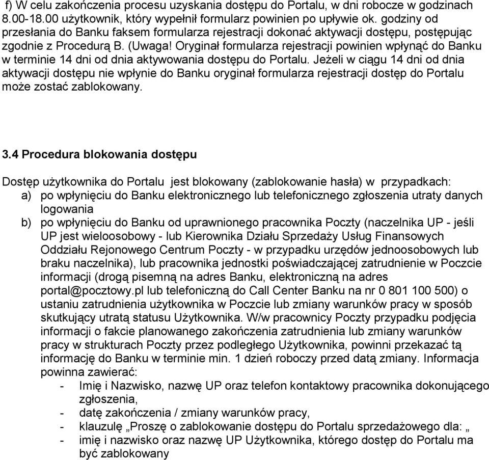 Oryginał formularza rejestracji powinien wpłynąć do Banku w terminie 14 dni od dnia aktywowania dostępu do Portalu.