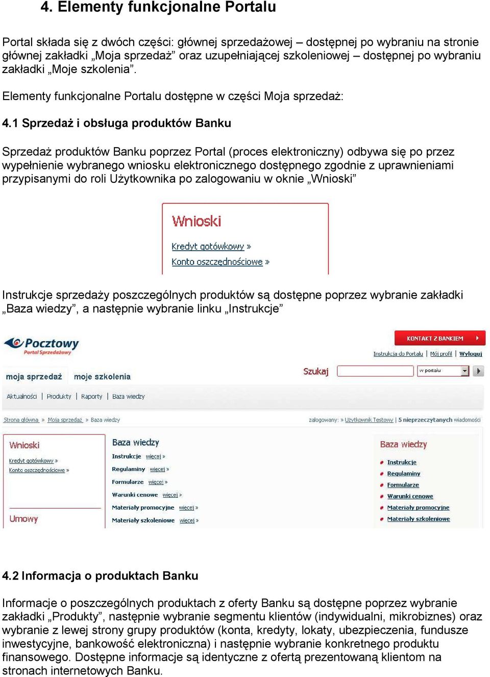 1 SprzedaŜ i obsługa produktów Banku SprzedaŜ produktów Banku poprzez Portal (proces elektroniczny) odbywa się po przez wypełnienie wybranego wniosku elektronicznego dostępnego zgodnie z