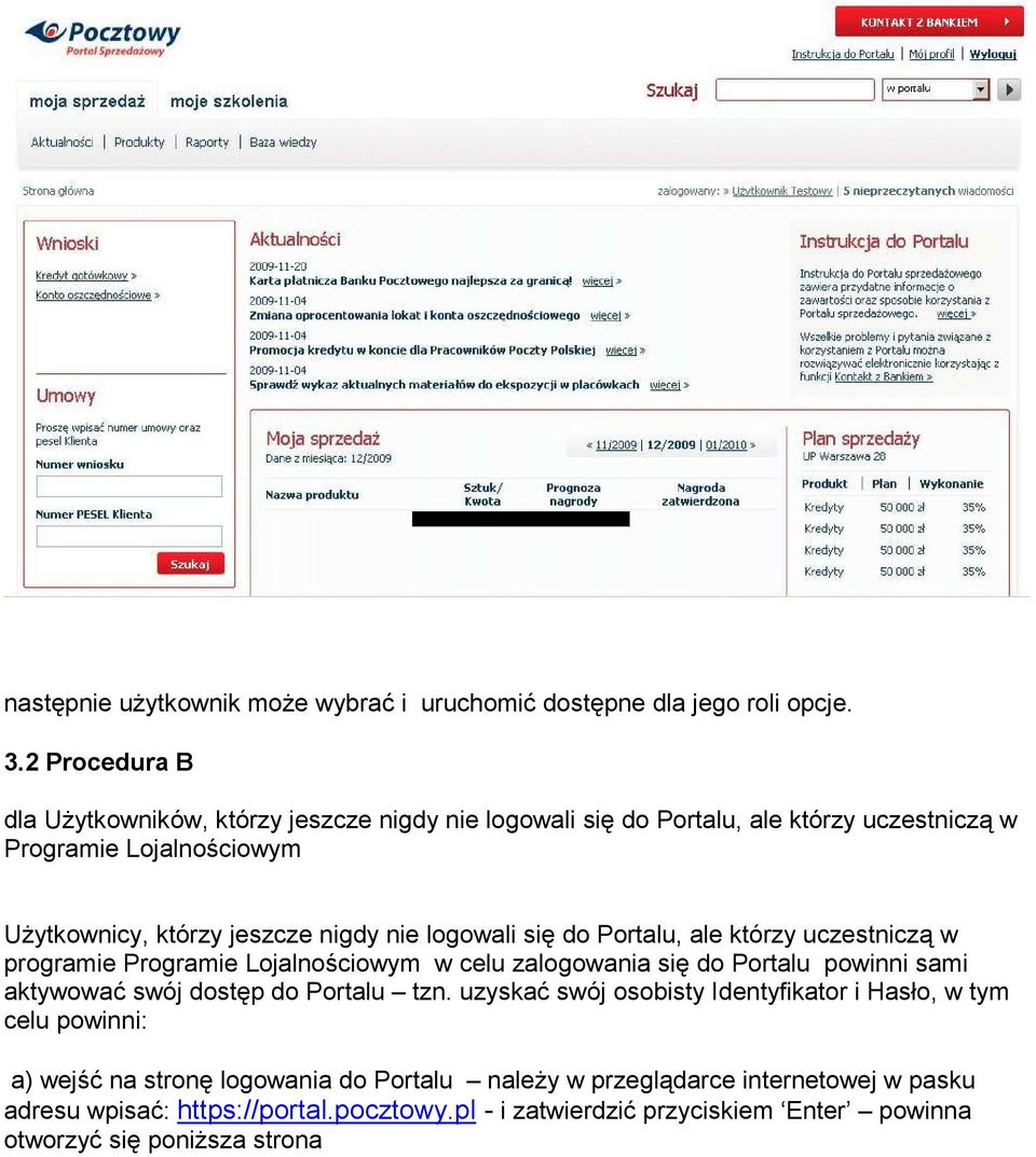 logowali się do Portalu, ale którzy uczestniczą w programie Programie Lojalnościowym w celu zalogowania się do Portalu powinni sami aktywować swój dostęp do Portalu tzn.