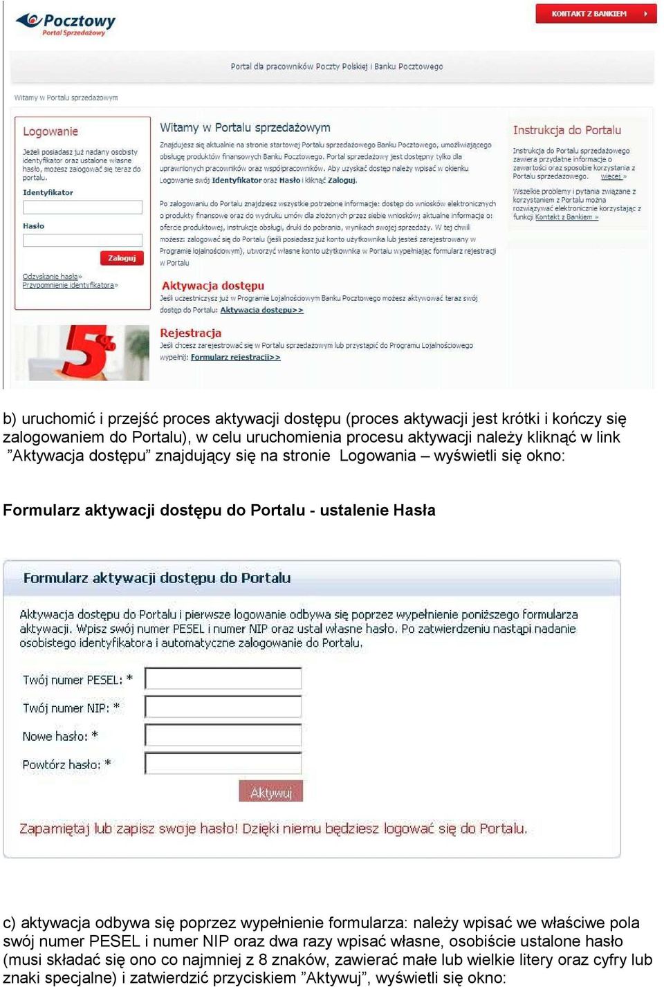 aktywacja odbywa się poprzez wypełnienie formularza: naleŝy wpisać we właściwe pola swój numer PESEL i numer NIP oraz dwa razy wpisać własne, osobiście ustalone