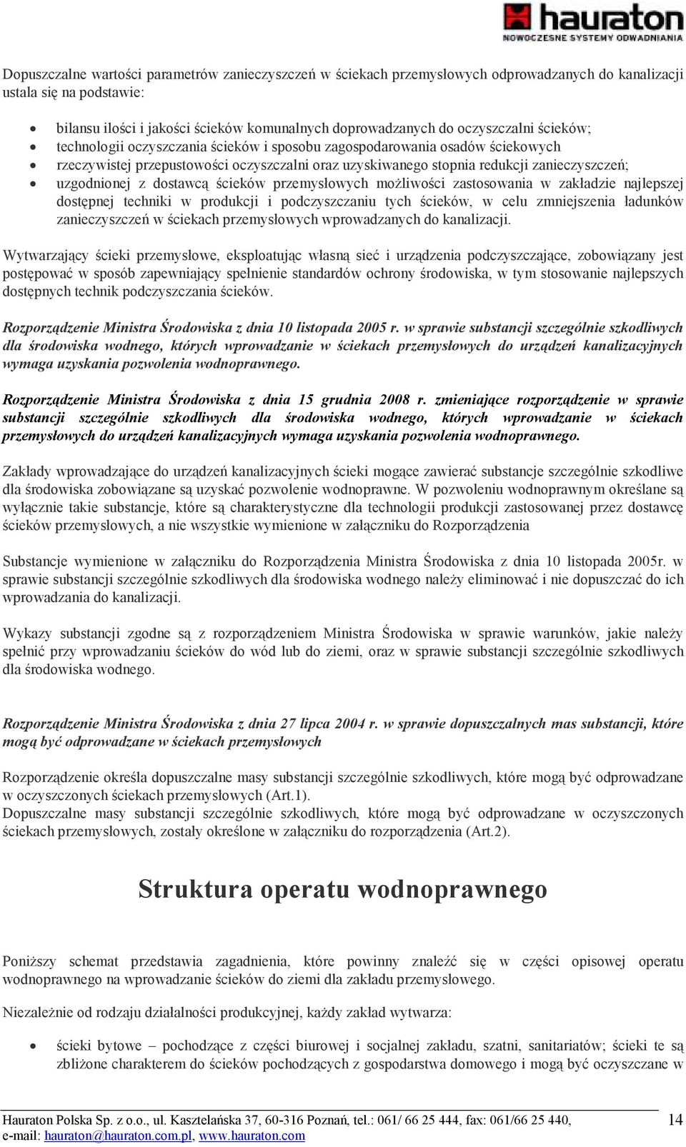 uzgodnionej z dostawcą ścieków przemysłowych moŝliwości zastosowania w zakładzie najlepszej dostępnej techniki w produkcji i podczyszczaniu tych ścieków, w celu zmniejszenia ładunków zanieczyszczeń w