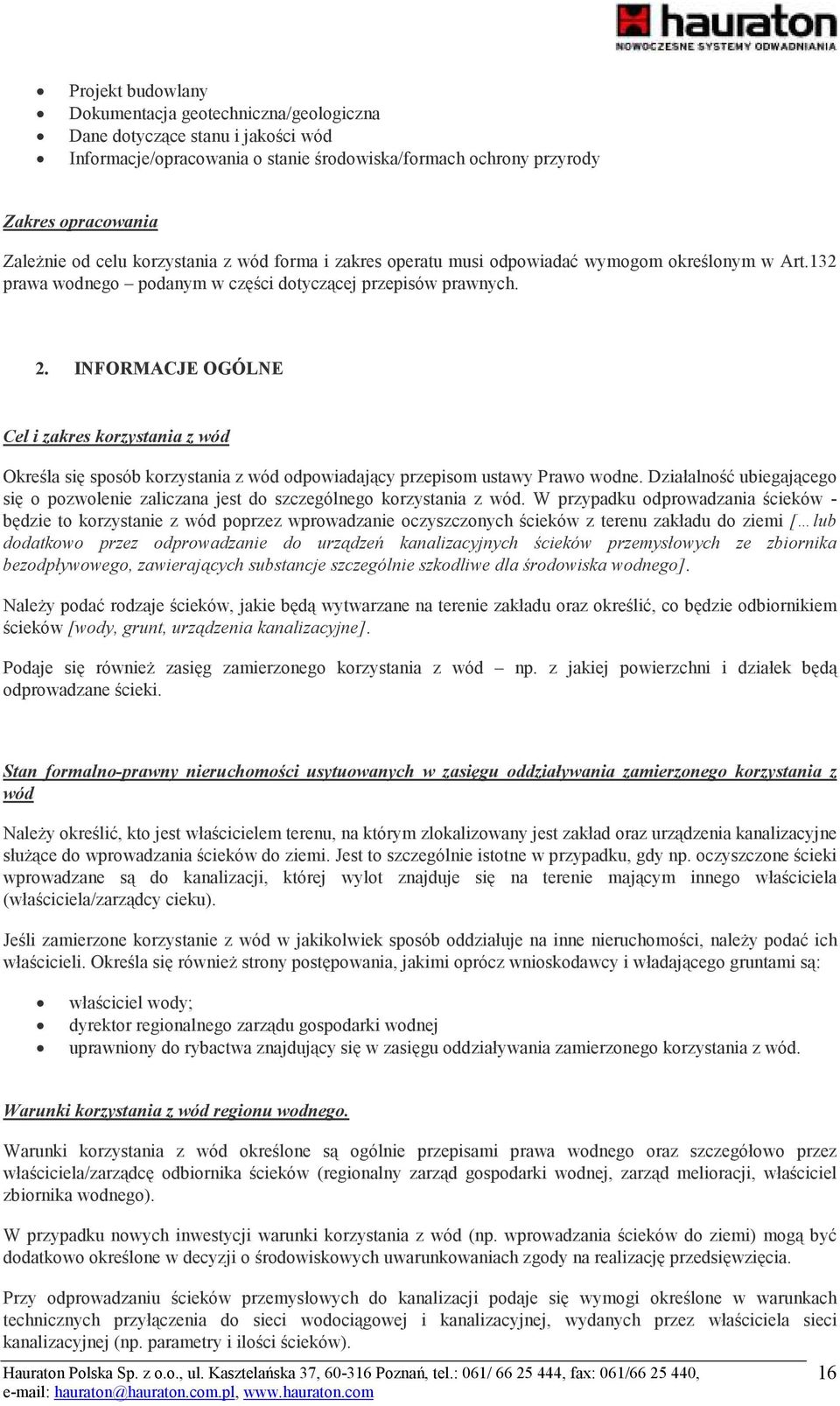 INFORMACJE OGÓLNE Cel i zakres korzystania z wód Określa się sposób korzystania z wód odpowiadający przepisom ustawy Prawo wodne.