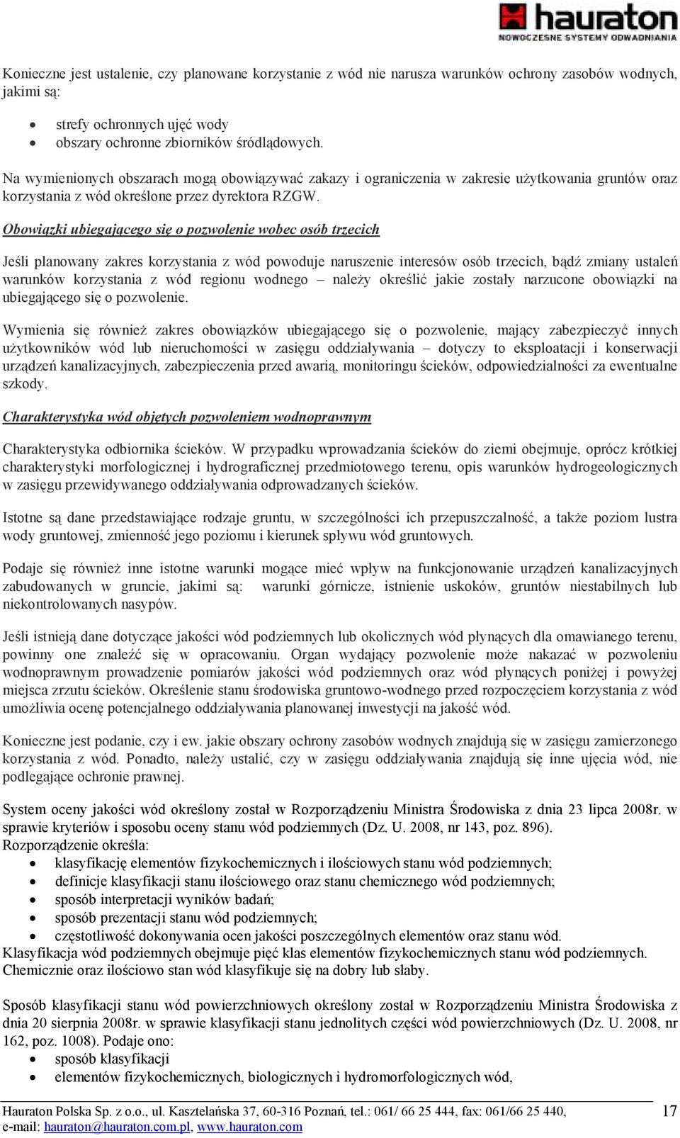 Obowiązki ubiegającego się o pozwolenie wobec osób trzecich Jeśli planowany zakres korzystania z wód powoduje naruszenie interesów osób trzecich, bądź zmiany ustaleń warunków korzystania z wód