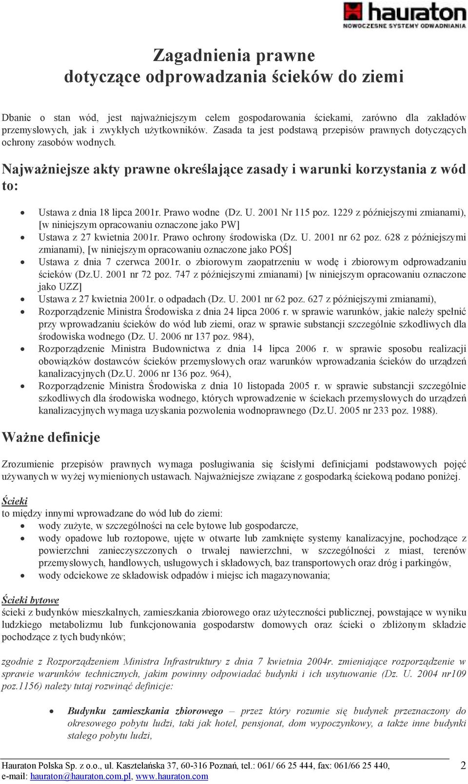 Prawo wodne (Dz. U. 2001 Nr 115 poz. 1229 z późniejszymi zmianami), [w niniejszym opracowaniu oznaczone jako PW] Ustawa z 27 kwietnia 2001r. Prawo ochrony środowiska (Dz. U. 2001 nr 62 poz.