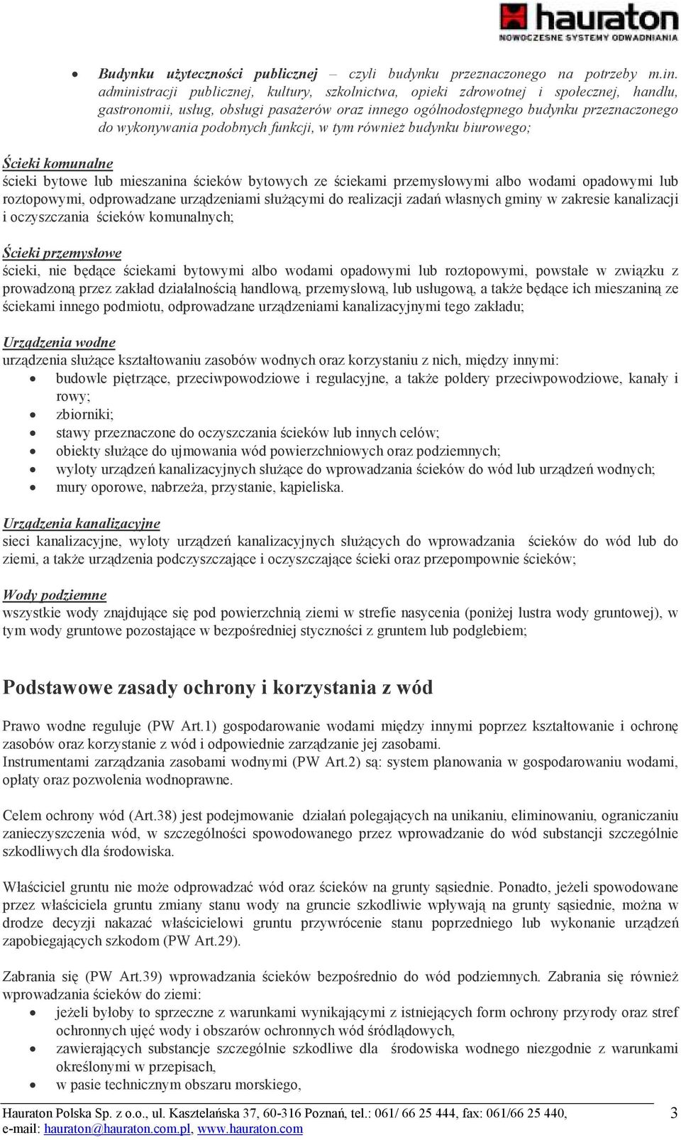 podobnych funkcji, w tym równieŝ budynku biurowego; Ścieki komunalne ścieki bytowe mieszanina ścieków bytowych ze ściekami przemysłowymi albo wodami opadowymi roztopowymi, odprowadzane urządzeniami