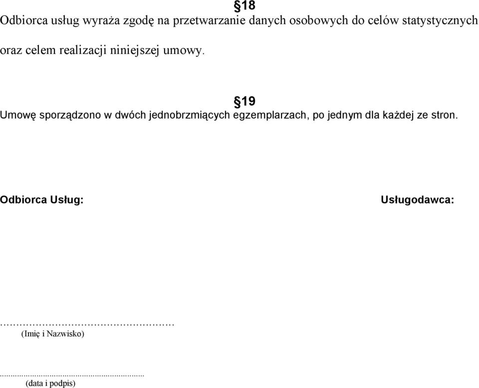 19 Umowę sporządzono w dwóch jednobrzmiących egzemplarzach, po jednym