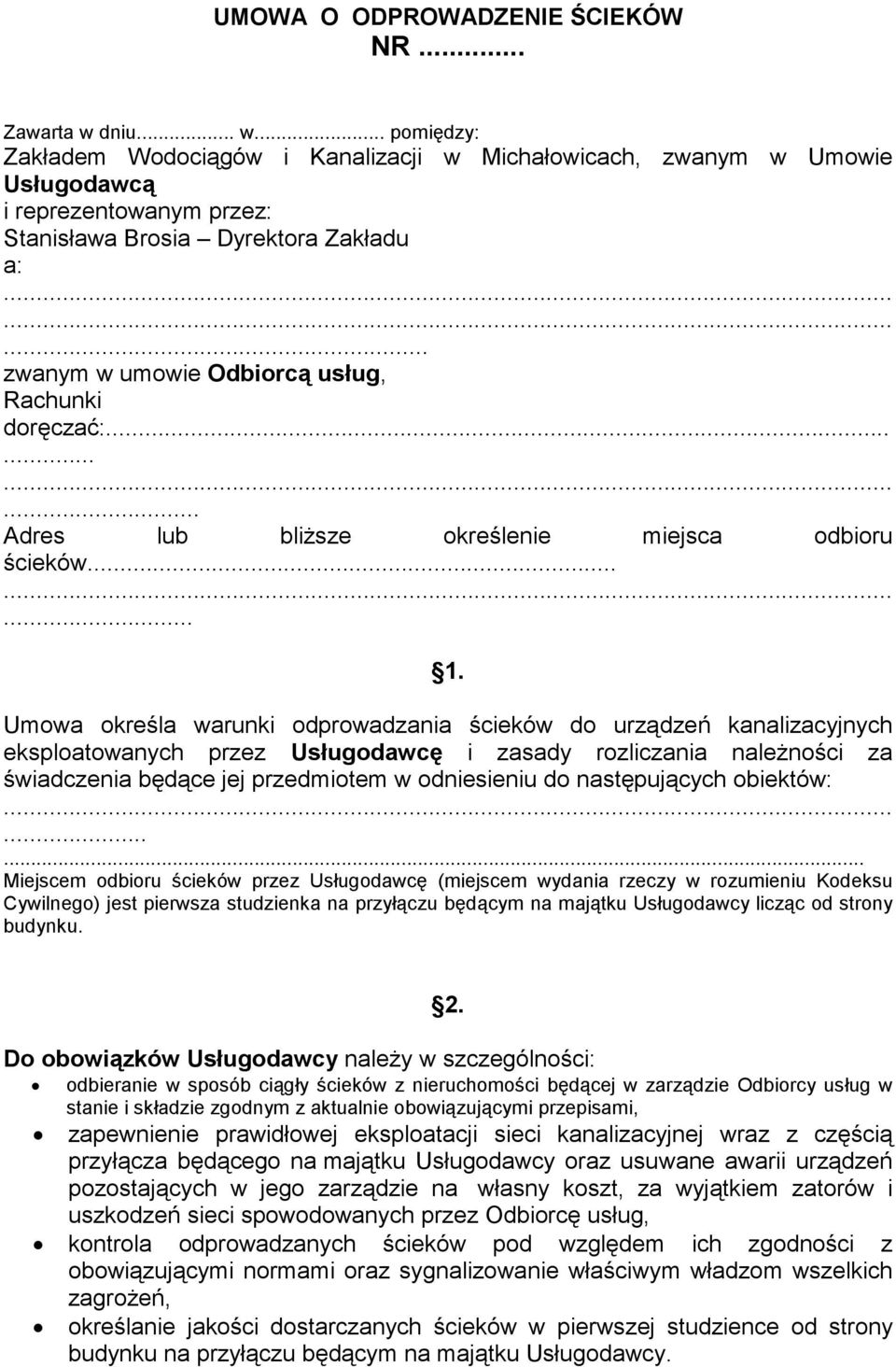 Umowa określa warunki odprowadzania ścieków do urządzeń kanalizacyjnych eksploatowanych przez Usługodawcę i zasady rozliczania należności za świadczenia będące jej przedmiotem w odniesieniu do