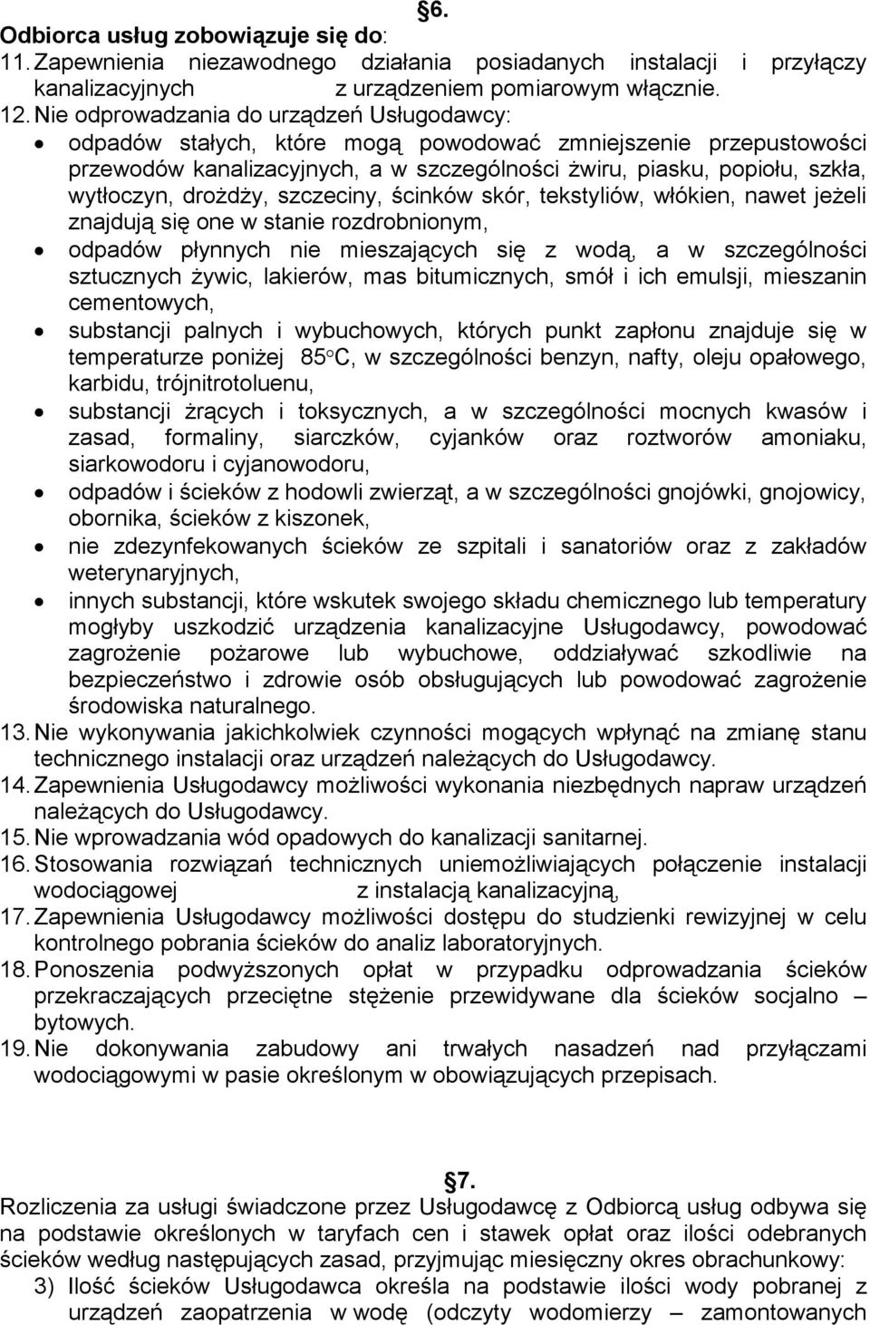 drożdży, szczeciny, ścinków skór, tekstyliów, włókien, nawet jeżeli znajdują się one w stanie rozdrobnionym, odpadów płynnych nie mieszających się z wodą, a w szczególności sztucznych żywic,