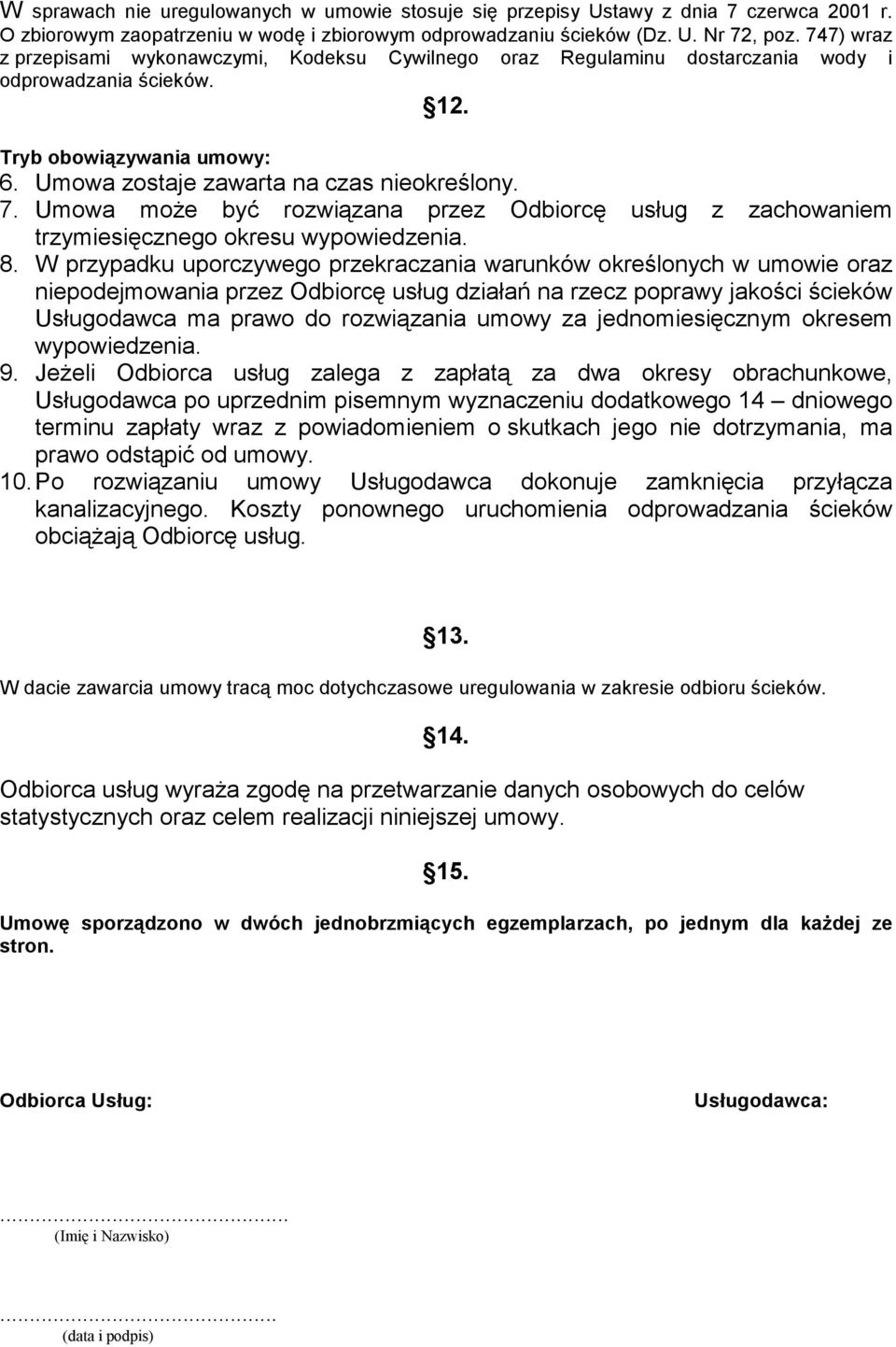 Umowa może być rozwiązana przez Odbiorcę usług z zachowaniem trzymiesięcznego okresu wypowiedzenia. 8.