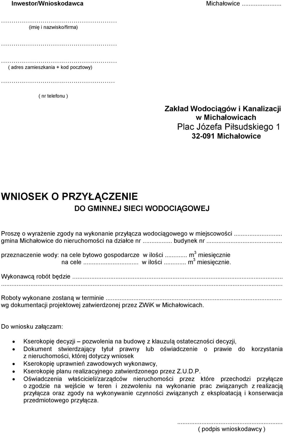 wykonanie przyłącza wodociągowego w miejscowości... gmina Michałowice do nieruchomości na działce nr... budynek nr... przeznaczenie wody: na cele bytowo gospodarcze w ilości... m 3 miesięcznie na cele.