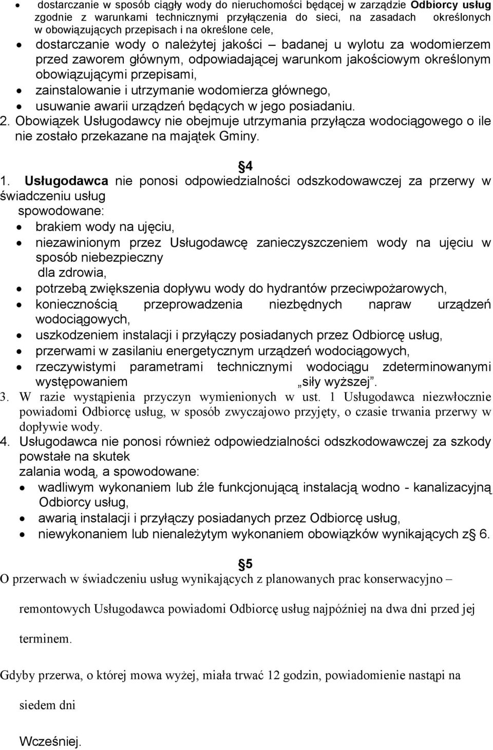 utrzymanie wodomierza głównego, usuwanie awarii urządzeń będących w jego posiadaniu. 2.