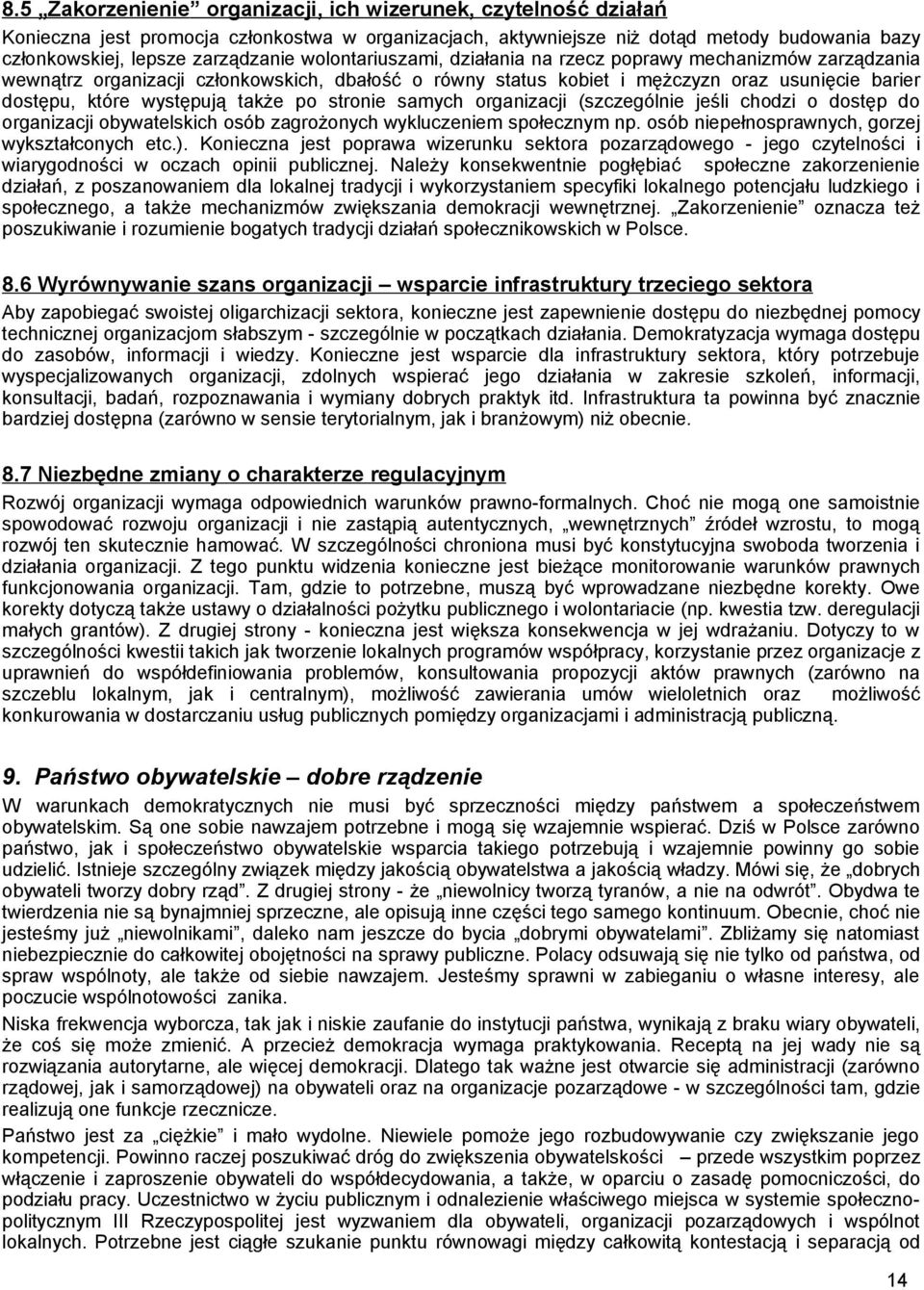 po stronie samych organizacji (szczególnie jeśli chodzi o dostęp do organizacji obywatelskich osób zagrożonych wykluczeniem społecznym np. osób niepełnosprawnych, gorzej wykształconych etc.).