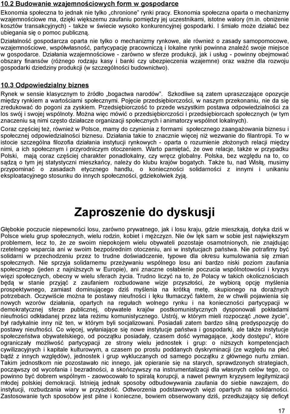 obniżenie kosztów transakcyjnych) - także w świecie wysoko konkurencyjnej gospodarki. I śmiało może działać bez ubiegania się o pomoc publiczną.