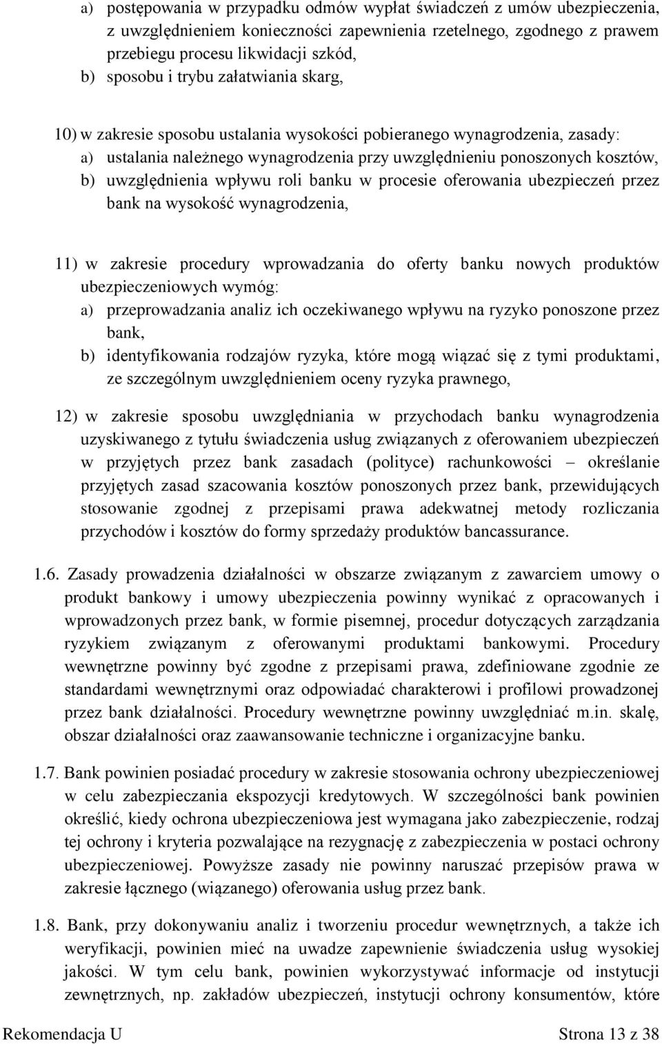 roli banku w procesie oferowania ubezpieczeń przez bank na wysokość wynagrodzenia, 11) w zakresie procedury wprowadzania do oferty banku nowych produktów ubezpieczeniowych wymóg: a) przeprowadzania