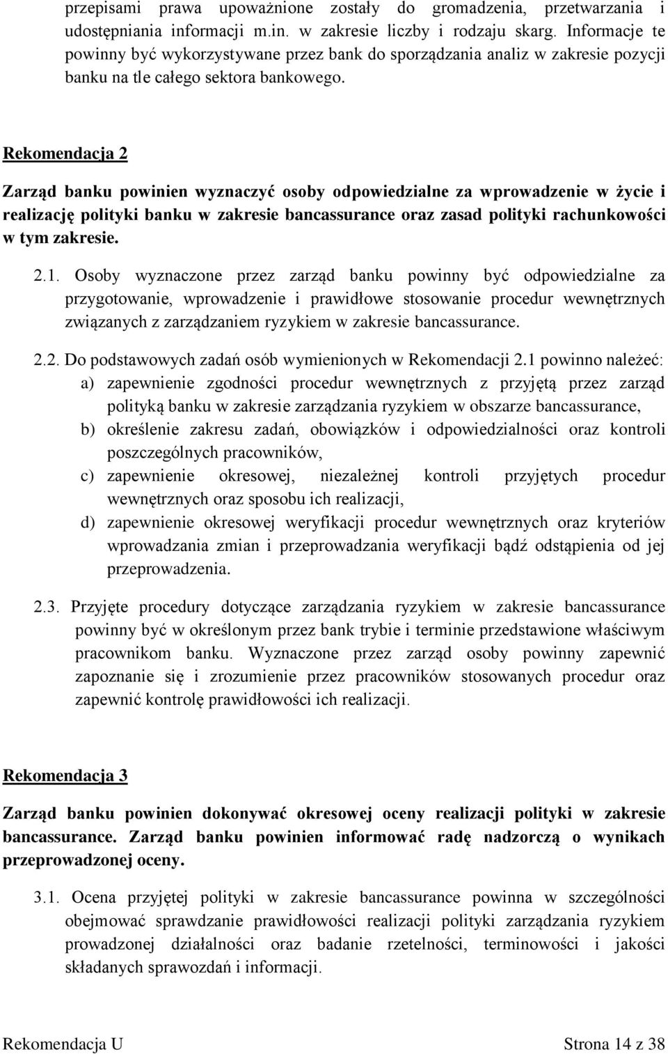 Rekomendacja 2 Zarząd banku powinien wyznaczyć osoby odpowiedzialne za wprowadzenie w życie i realizację polityki banku w zakresie bancassurance oraz zasad polityki rachunkowości w tym zakresie. 2.1.