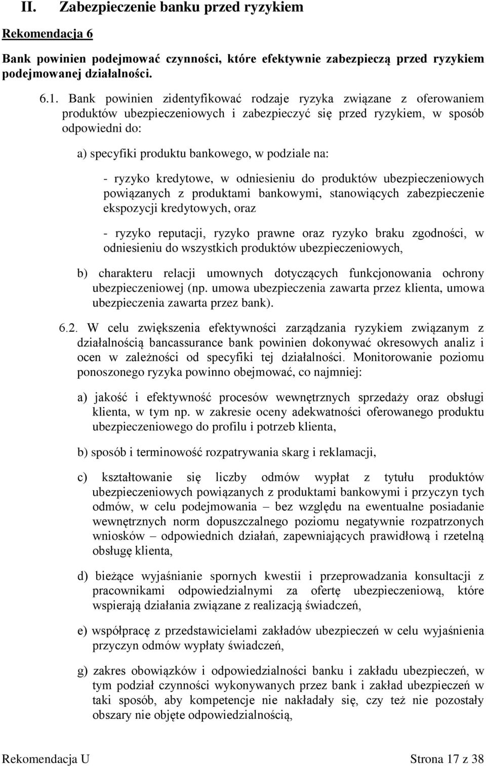 na: - ryzyko kredytowe, w odniesieniu do produktów ubezpieczeniowych powiązanych z produktami bankowymi, stanowiących zabezpieczenie ekspozycji kredytowych, oraz - ryzyko reputacji, ryzyko prawne