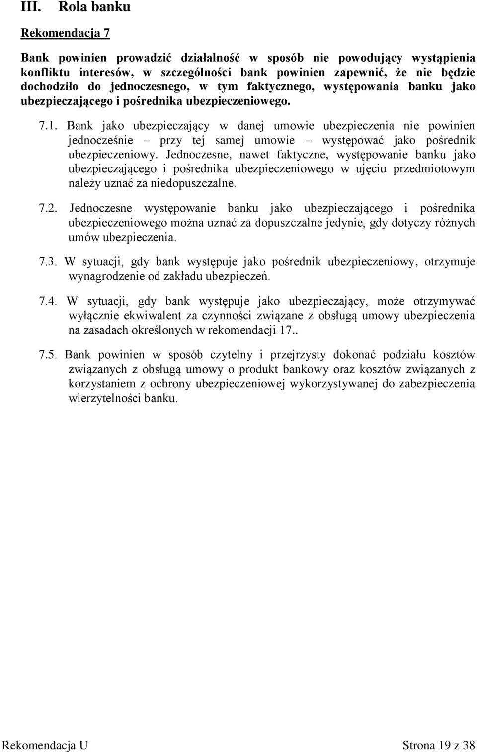 Bank jako ubezpieczający w danej umowie ubezpieczenia nie powinien jednocześnie przy tej samej umowie występować jako pośrednik ubezpieczeniowy.