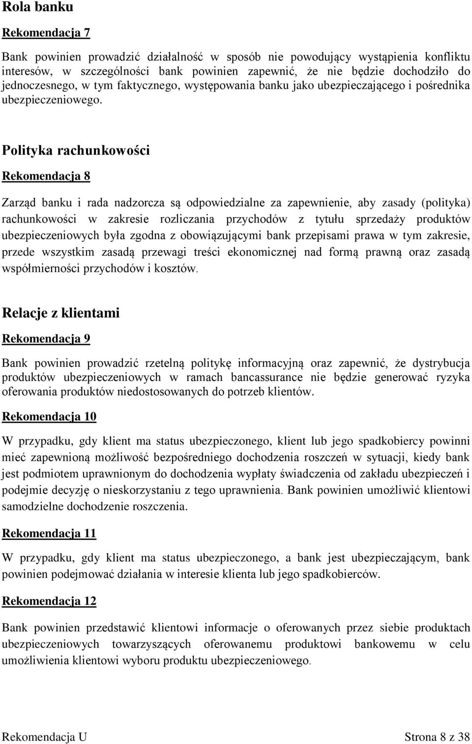 Polityka rachunkowości Rekomendacja 8 Zarząd banku i rada nadzorcza są odpowiedzialne za zapewnienie, aby zasady (polityka) rachunkowości w zakresie rozliczania przychodów z tytułu sprzedaży