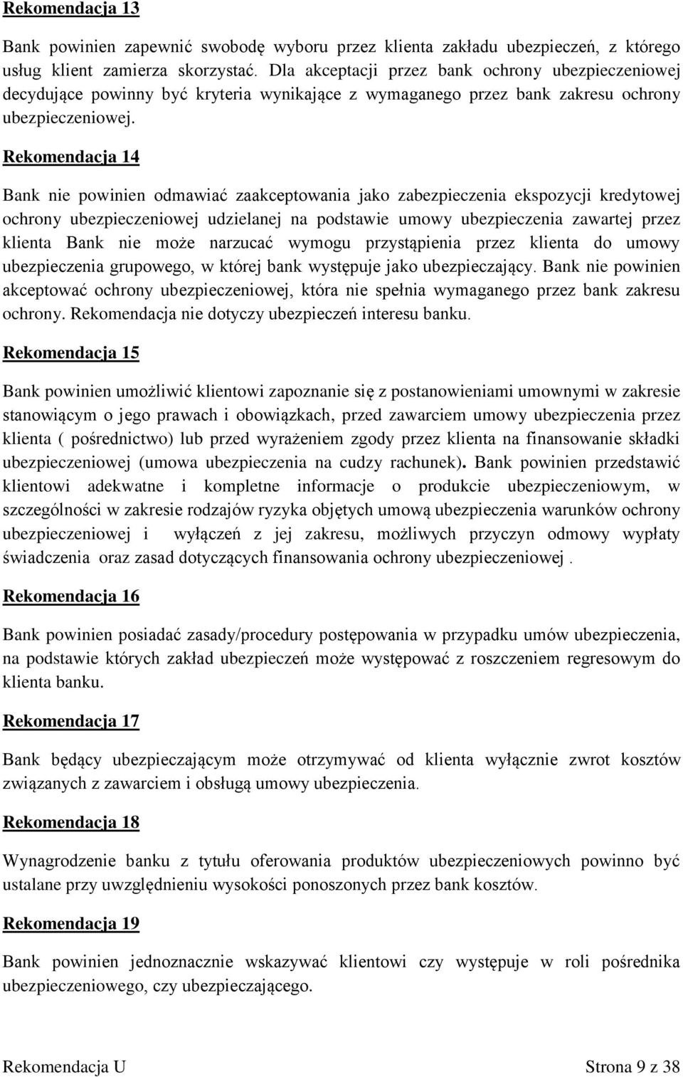 Rekomendacja 14 Bank nie powinien odmawiać zaakceptowania jako zabezpieczenia ekspozycji kredytowej ochrony ubezpieczeniowej udzielanej na podstawie umowy ubezpieczenia zawartej przez klienta Bank