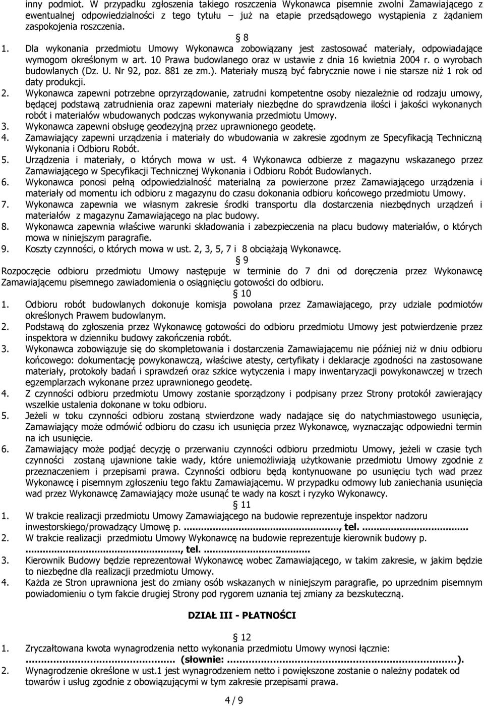 roszczenia. 8 1. Dla wykonania przedmiotu Umowy Wykonawca zobowiązany jest zastosować materiały, odpowiadające wymogom określonym w art. 10 Prawa budowlanego oraz w ustawie z dnia 16 kwietnia 2004 r.