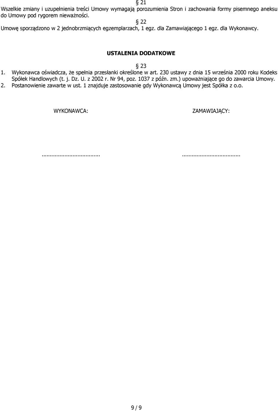 Wykonawca oświadcza, że spełnia przesłanki określone w art. 230 ustawy z dnia 15 września 2000 roku Kodeks Spółek Handlowych (t. j. Dz. U. z 2002 r.