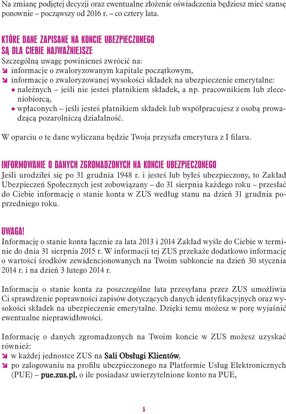 wysokości składek na ubezpieczenie emerytalne: q należnych jeśli nie jesteś płatnikiem składek, a np.