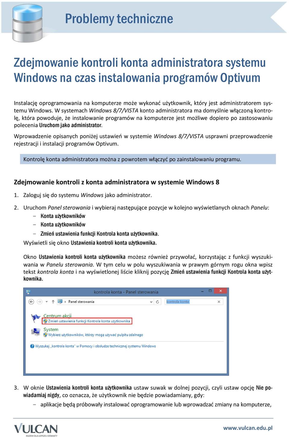 W systemach Windows 8/7/VISTA konto administratora ma domyślnie włączoną kontrolę, która powoduje, że instalowanie programów na komputerze jest możliwe dopiero po zastosowaniu polecenia Uruchom jako