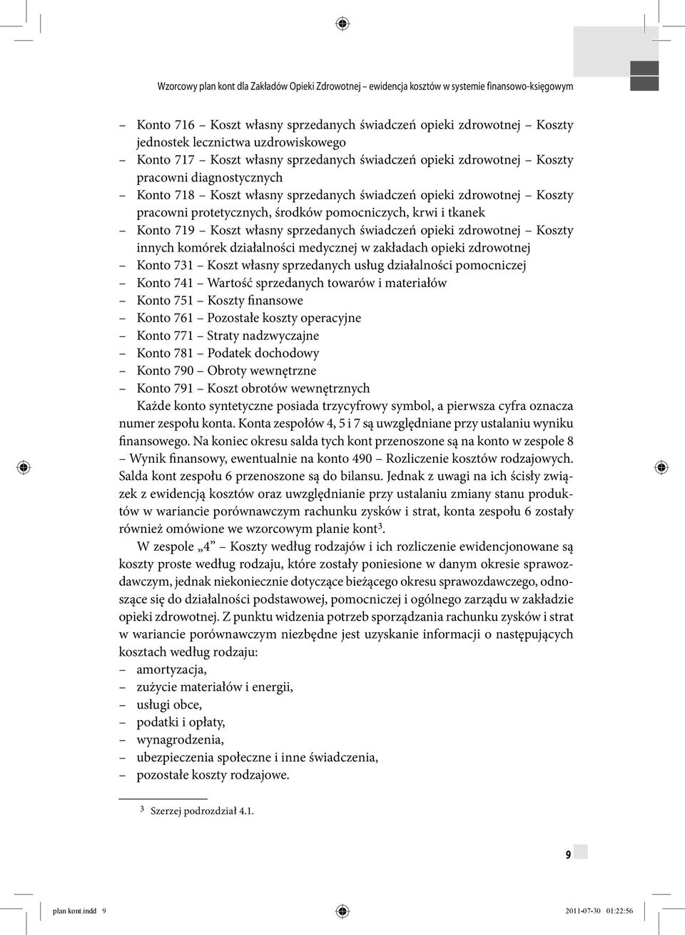 zdrowotnej Koszty innych komórek działalności medycznej w zakładach opieki zdrowotnej Konto 731 Koszt własny sprzedanych usług działalności pomocniczej Konto 741 Wartość sprzedanych towarów i