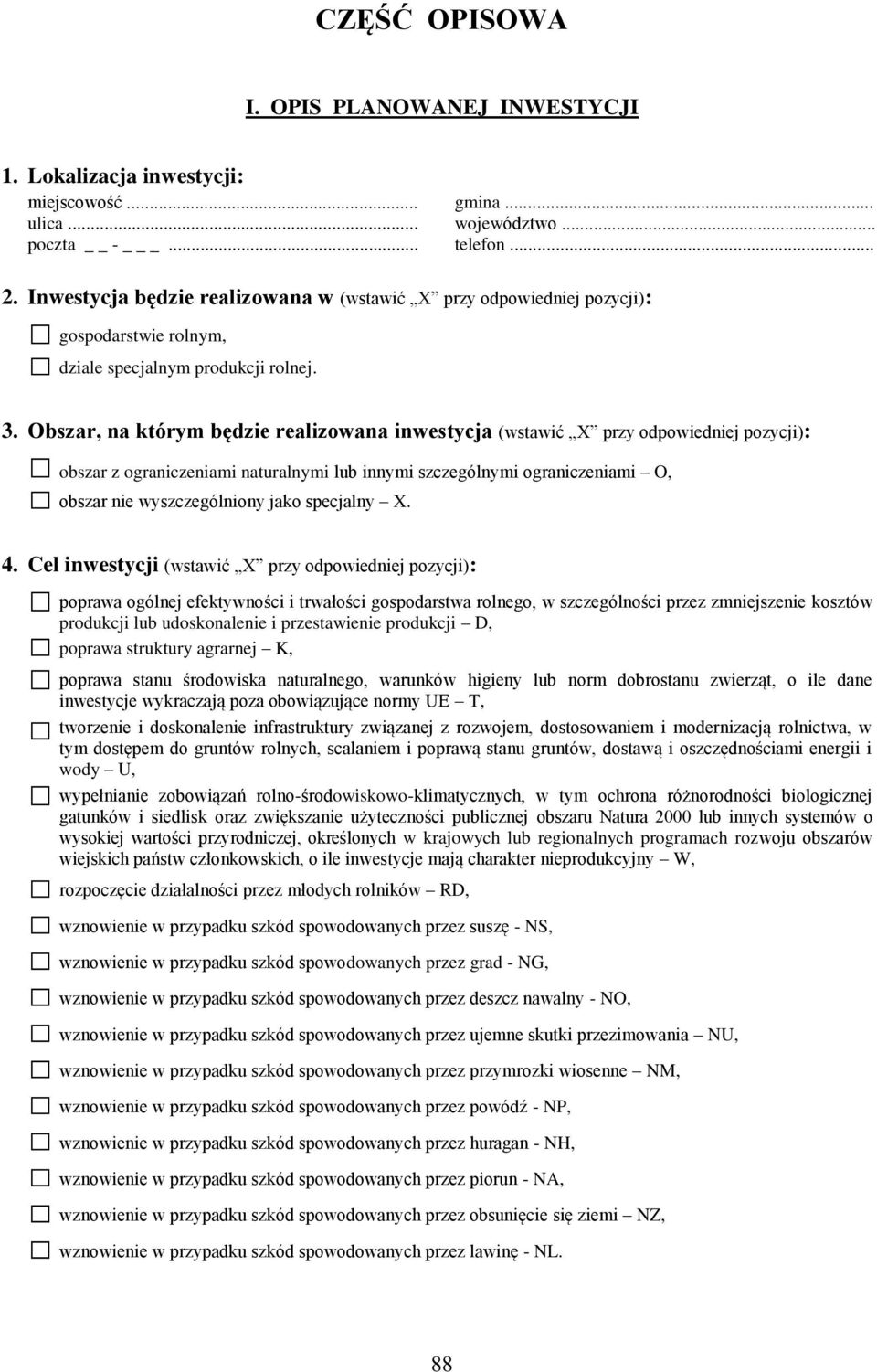 Obszar, na którym będzie realizowana inwestycja (wstawić X przy odpowiedniej pozycji): obszar z ograniczeniami naturalnymi lub innymi szczególnymi ograniczeniami O, obszar nie wyszczególniony jako